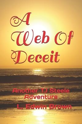 A Web Of Deceit: Another TJ Steele Adventure