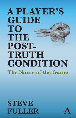 A Player’’s Guide to the Post-Truth Condition: The Name of the Game