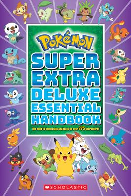 Super Extra Deluxe Essential Handbook (Pokémon): The Need-To-Know STATS and Facts on Over 900 Characters