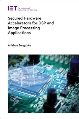 Secured Hardware Accelerators for DSP and Image Processing Applications