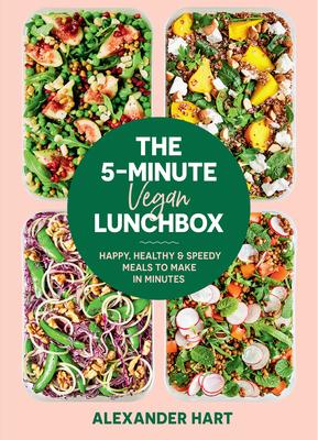 The 5-Minute Vegan Lunchbox: Happy, Healthy & Speedy Meals to Make in Minutes