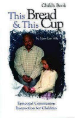 This Bread & This Cup Child’’s Book: Episcopal Communion Instruction for Children