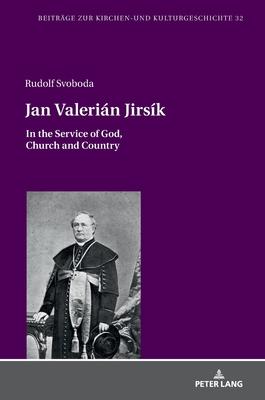 Jan Valerián Jirsík: In the Service of God, Church and Country