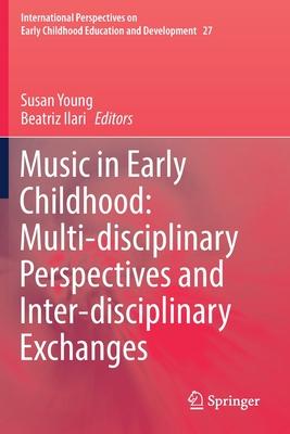 Music in Early Childhood: Multi-Disciplinary Perspectives and Inter-Disciplinary Exchanges