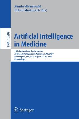 Artificial Intelligence in Medicine: 18th Conference on Artificial Intelligence in Medicine, Aime 2020, Minneapolis, Mn, Usa, August 26-29, 2020, Proc