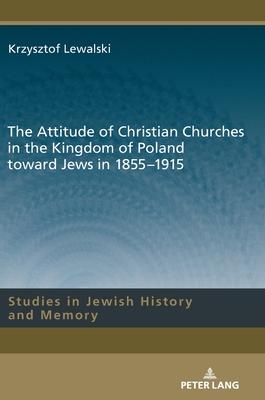 The Attitude of Christian Churches in the Kingdom of Poland Toward Jews in 1855-1915