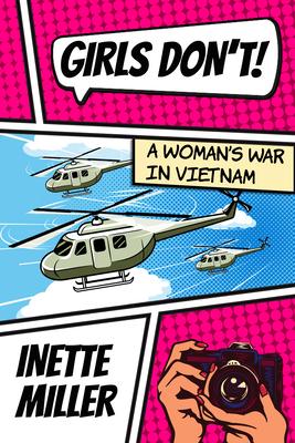 Girls Don’’t: A Woman’’s War in Vietnam