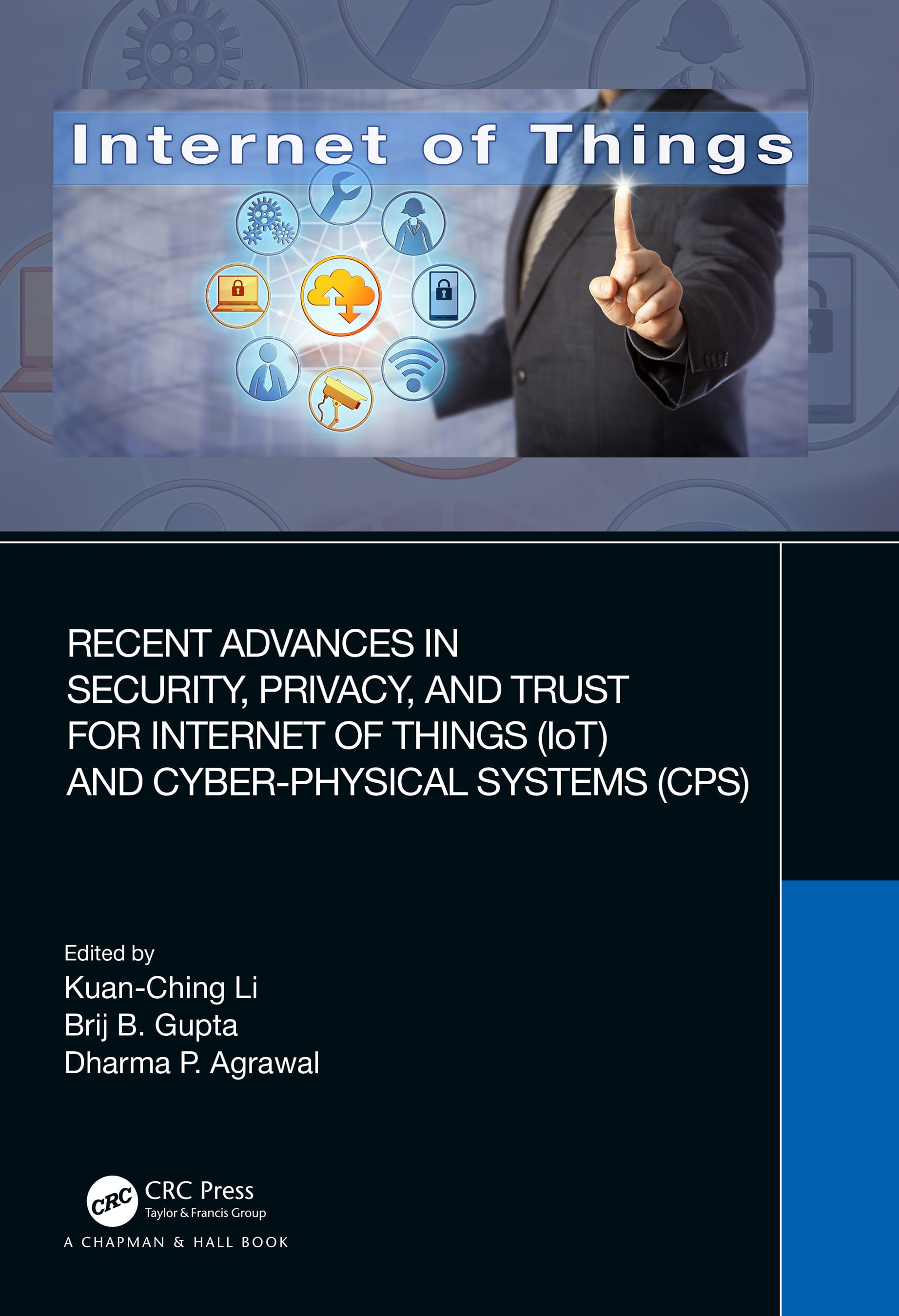 Recent Advances in Security, Privacy and Trust for Internet-Of-Things (Iot) and Cyber-Physical Systems (Cps)