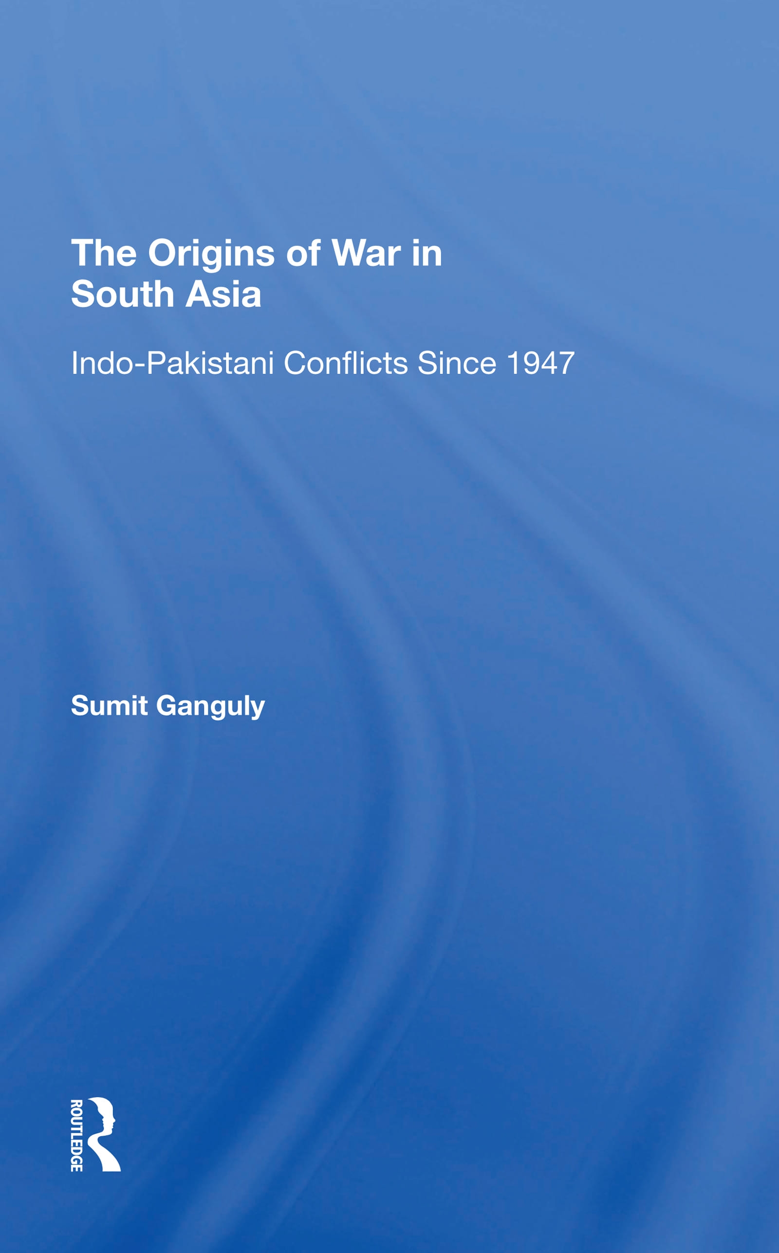 The Origins of War in South Asia: Indopakistani Conflicts Since 1947