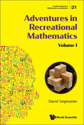 Adventures in Recreational Mathematics: Selected Writings on Recreational Mathematics and Its History - Volume I