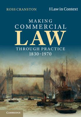 Making Commercial Law Through Practice 1830-1970: Law as Backcloth