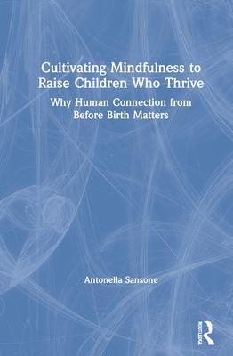 Cultivating Mindfulness to Raise Children Who Thrive: Why Human Connection from Before Birth Matters