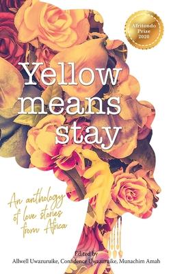 Yellow Means Stay: An anthology of love stories from Africa