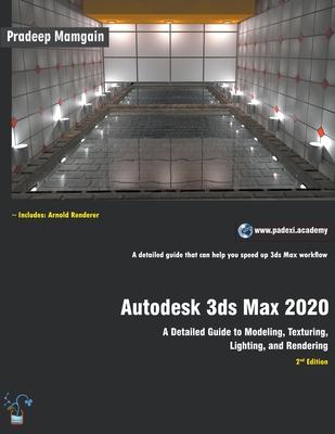 Autodesk 3ds Max 2020: A Detailed Guide to Modeling, Texturing, Lighting, and Rendering