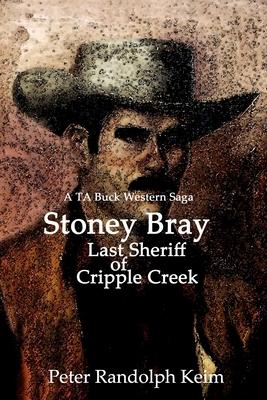 Stoney Bray: Last Sheriff of Cripple Creek