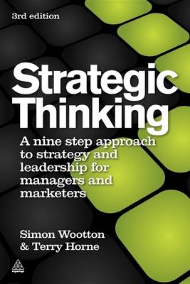 Strategic Thinking: A Nine Step Approach to Strategy and Leadership for Managers and Marketers