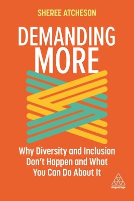 Demanding More: Why Diversity and Inclusion Aren’’t Happening and What You Can Do about It