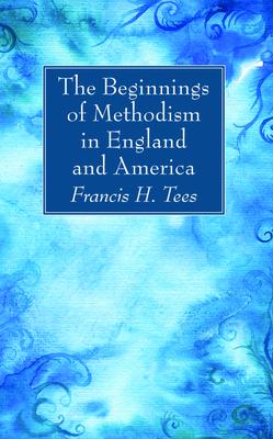 The Beginnings of Methodism in England and America