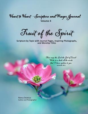 Heart to Heart - Scripture and Prayer Journal / Volume 4 Fruit of the Spirit: Scripture by Topic with Journal Pages, Inspiring Photographs, and Worshi