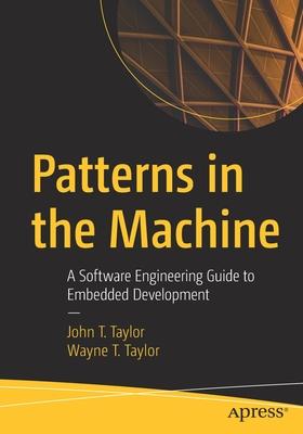 Patterns in the Machine: A Software Engineering Guide to Embedded Development