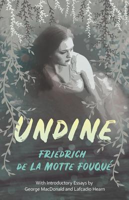 Undine;With Introductory Essays by George MacDonald and Lafcadio Hearn