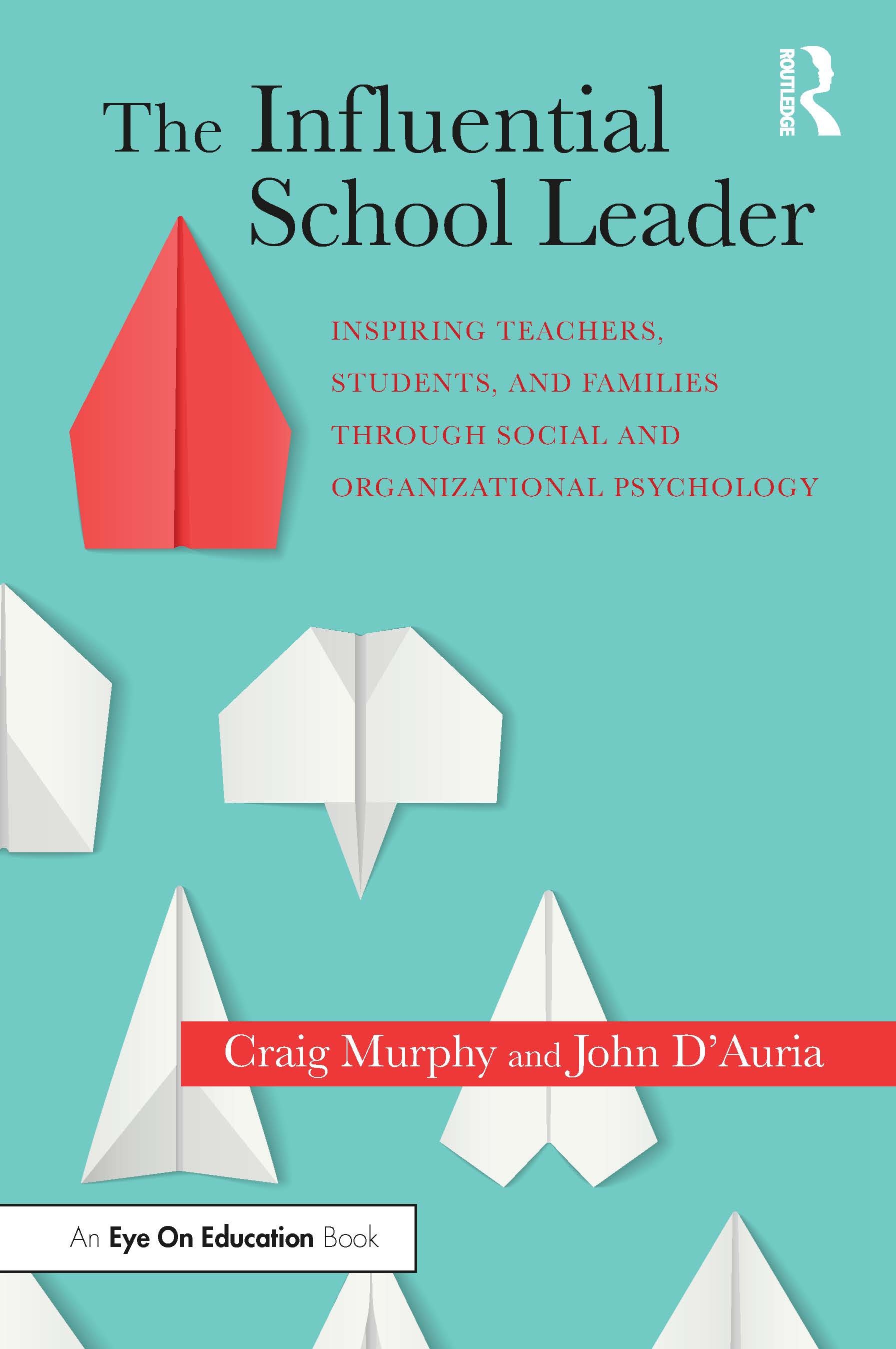 The Influential School Leader: Inspiring Teachers, Students, and Families Through Social and Organizational Psychology