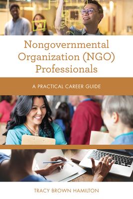 Non-Governmental Organization (Ngo) Professionals: A Practical Career Guide
