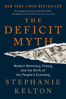 The Deficit Myth: Modern Monetary Theory and the Birth of the People’’s Economy