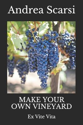 Make Your Own Vineyard: Ex Vite Vita