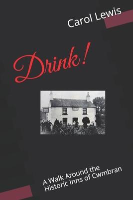 Drink!: A Walk Around the Historic Inns of Cwmbran