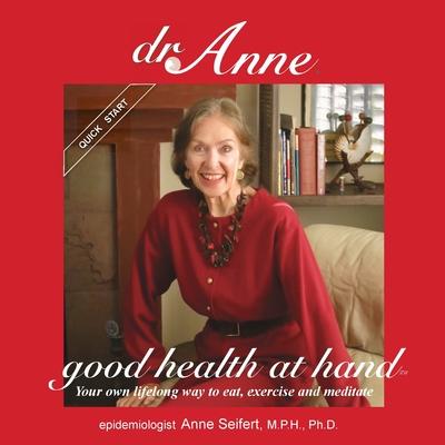 Dr. Anne Good Health at Hand: Your own lifelong way to eat, exercise and meditate