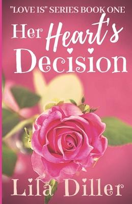 Her Heart’’s Decision (Love is Series Book 1): Christian Contemporary Romance Based on 1 Corinthians 13