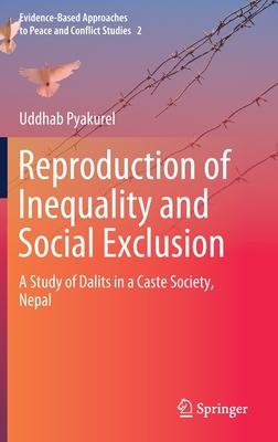 Reproduction of Inequality and Social Exclusion: A Study of Historically Excluded Dalits of Traditional Caste Society, Nepal