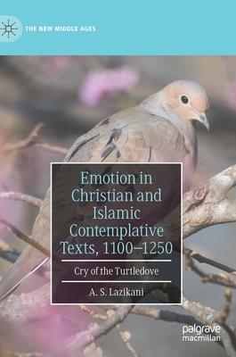 Emotion in Christian and Islamic Contemplative Texts, 1100-1250: Cry of the Turtledove