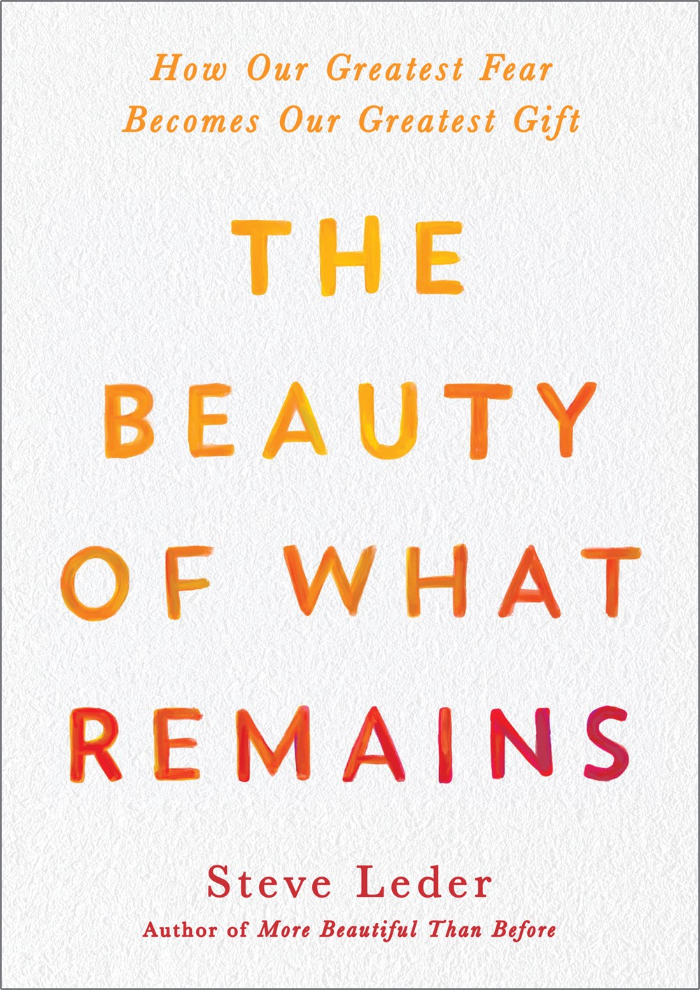 The Beauty of What Remains: How Our Greatest Fear Becomes Our Greatest Gift