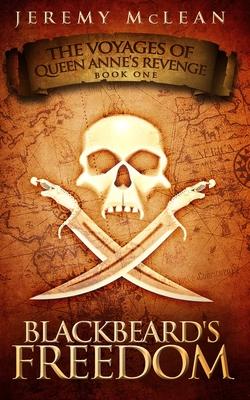 Blackbeard’’s Freedom: A Historical Fantasy Pirate Adventure Novel