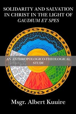 Solidarity and Salvation in Christ in the Light of Gaudium et Spes: An Anthropologico-Theological Study