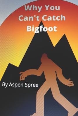 Why You Can’’t Catch Bigfoot