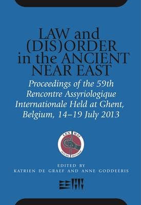 Law and (Dis)Order in the Ancient Near East: Proceedings of the 59th Rencontre Assyriologique Internationale Held at Ghent, Belgium, 14-19 July 2013