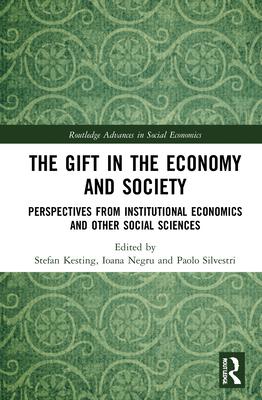 The Gift in the Economy and Society: Perspectives from Institutional Economics and Other Social Sciences