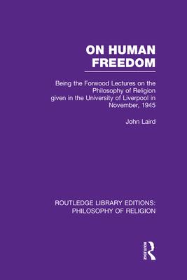 On Human Freedom: Being the Forwood Lectures on the Philosophy of Religion given in the University of Liverpool in November, 1945