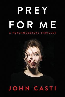 Prey for Me: A Psycho-sexual Thriller