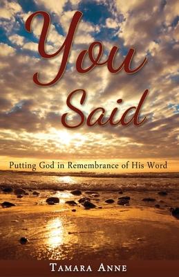 You Said: Putting God in Remembrance of His Word