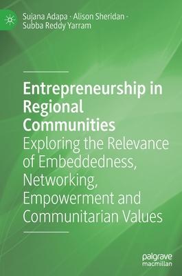 Entrepreneurship in Regional Communities: Exploring the Relevance of Embeddedness, Networking, Empowerment and Communitarian Values