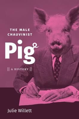 The Male Chauvinist Pig: A History