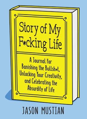 Story of My F*cking Life: A Journal for All Your Bullsh*t in Book Covers
