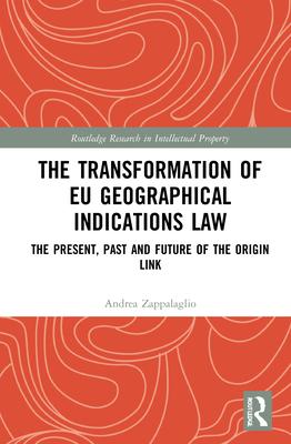 The Transformation of Eu Geographical Indications Law: The Present, Past and Future of the Origin Link