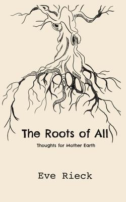 The Roots of All: Thoughts for Mother Earth