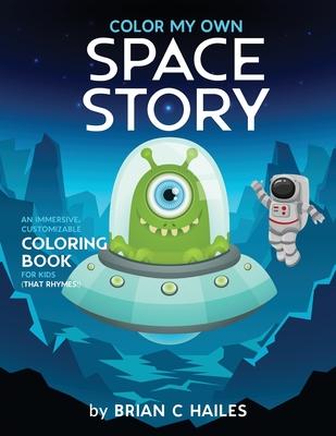 Color My Own Space Story: An Immersive, Customizable Coloring Book for Kids (That Rhymes!)