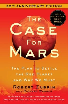 The Case for Mars: The Plan to Settle the Red Planet and Why We Must